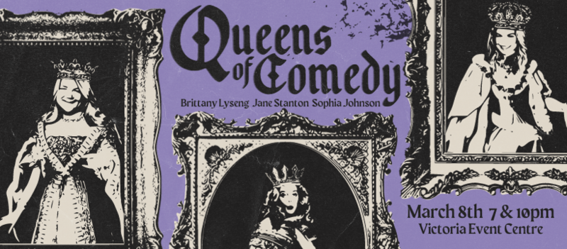 Queens of Comedy {Double Show!} - May 9th @ Victoria Event Centre