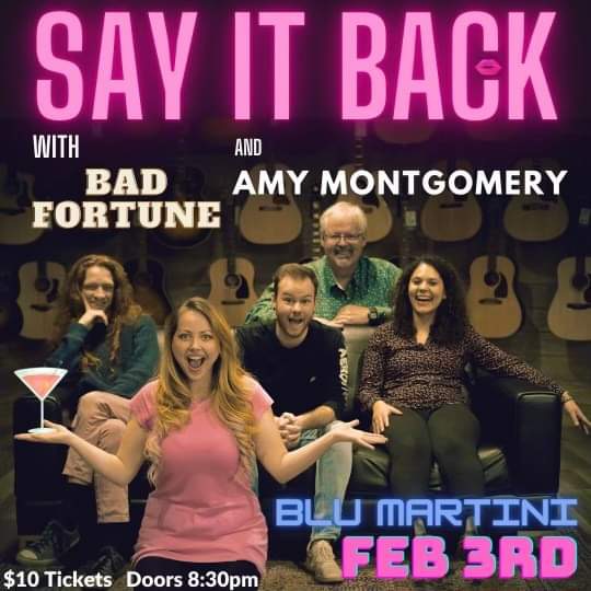 SayitBack, Bad Fortune, Amy Montgomery  @ Blu Martini Feb 3 2024 - May 1st @ Blu Martini