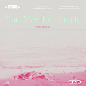 Rebecca Fux: The Weather Inside - May 5th @ the fifty fifty arts collective