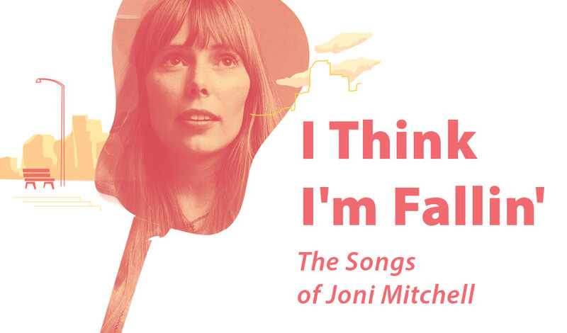 I Think I'm Fallin - The Songs of Joni Mitchell @ Belfry Theatre Nov 23 2016 - Jun 14th @ Belfry Theatre