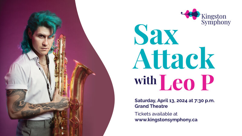 Sax Attack with Leo P - May 6th @ Kingston Grand Theatre