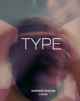 Type: An Interactive Exhibition by Bri Dean: Bri, Dean - May 24th @ The Ministry of Casual Living