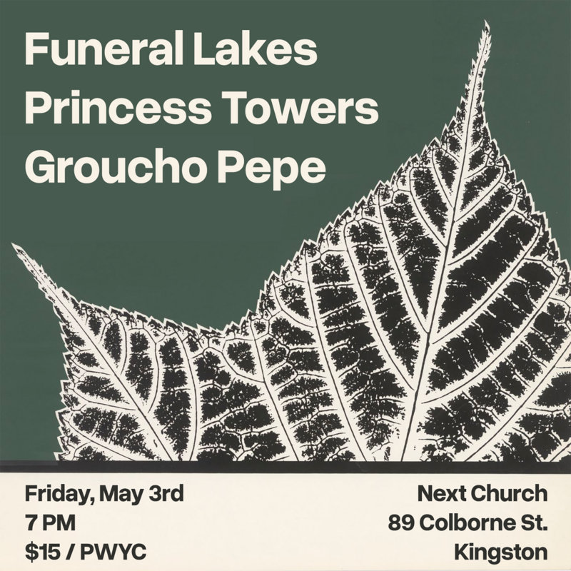 Funeral Lakes, Princess Towers, Groucho Pepe @ Next Church May 3 2024 - May 9th @ Next Church