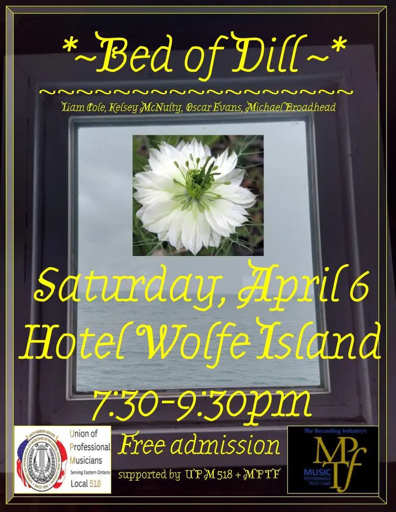 Bed of Dill @ Hotel Wolfe Island Apr 6 2024 - May 27th @ Hotel Wolfe Island