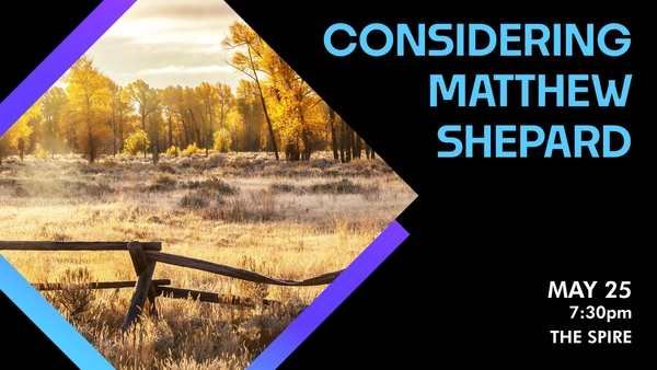 Considering Matthew Shepard - May 6th @ The Spire