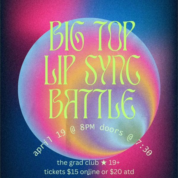 BLOWPONY'S BIG TOP LIP SYNC BATTLE - May 1st @ The Grad Club