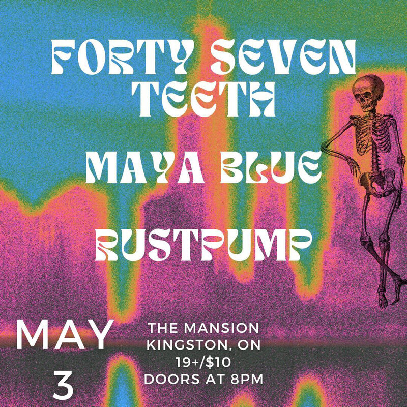 Maya Blue, Forty Seven Teeth, RustPump - May 8th @ The Mansion