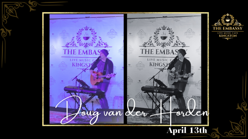 Doug van der Horden @ The Embassy Live Music Caf&eacute; Apr 13 2024 - May 4th @ The Embassy Live Music Caf&eacute;