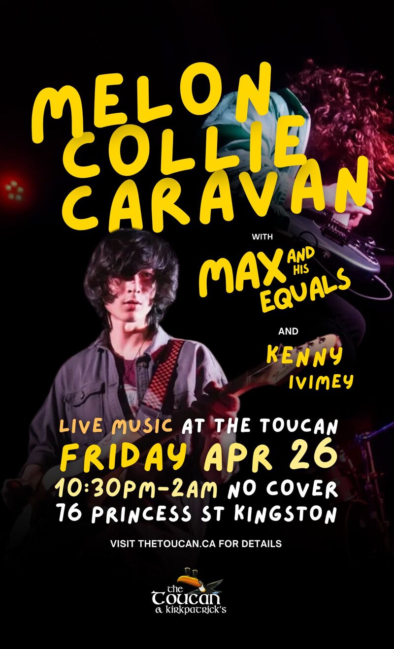 Melon Collie Caravan, Max and His Equals , Kenny Ivimey @ The Toucan Apr 26 2024 - May 2nd @ The Toucan