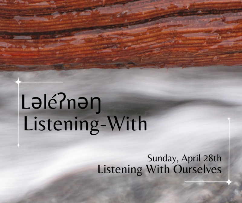Ləl&eacute;ʔnəŋ Listening-With: Listening With Ourselves - May 8th @ The Baumann Centre & Pacific Opera Victoria 