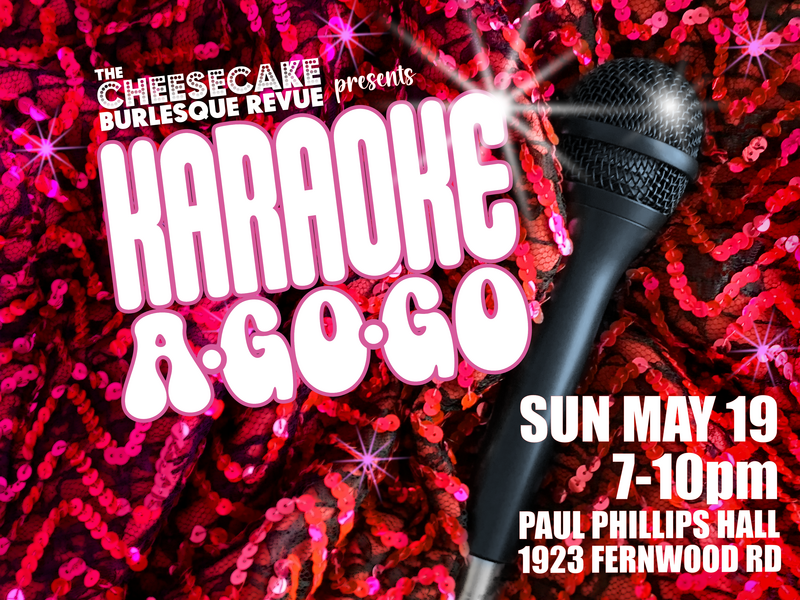 KARAOKE A-GO-GO with the Cheesecake Burlesque Revue - Jun 19th @ Paul Phillips Hall (Little Fernwood)