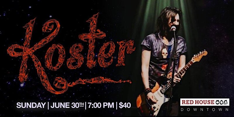 Koster @ Red House Jun 30 2024 - May 6th @ Red House