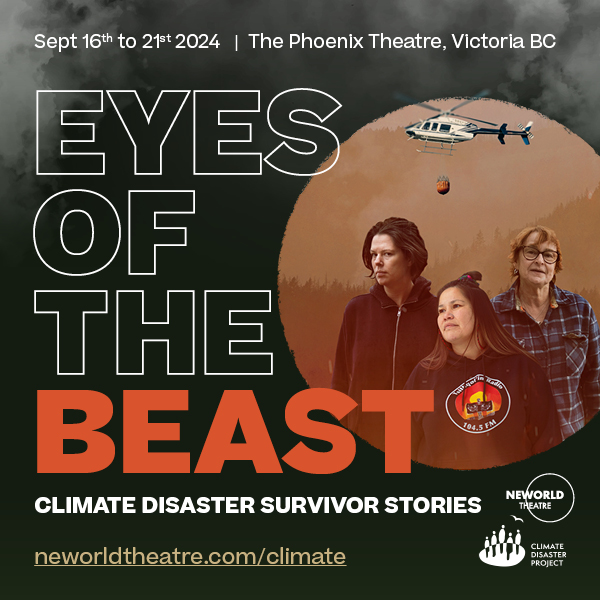 Eyes of the Beast: Climate Disaster Survivor Stories - Jun 12th @ University of Victoria Phoenix Theatre