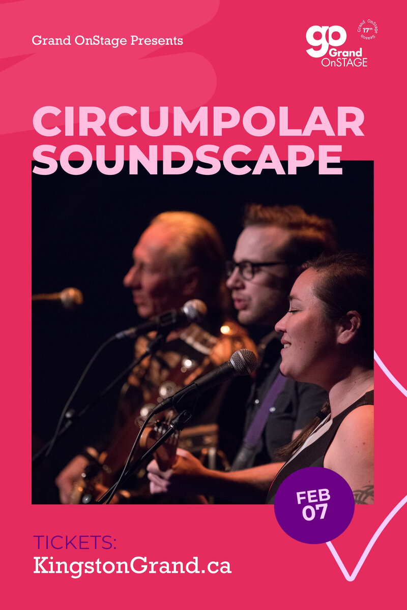 Grand OnStage Presents: Circumpolar Soundscape - May 2nd @ Kingston Grand Theatre