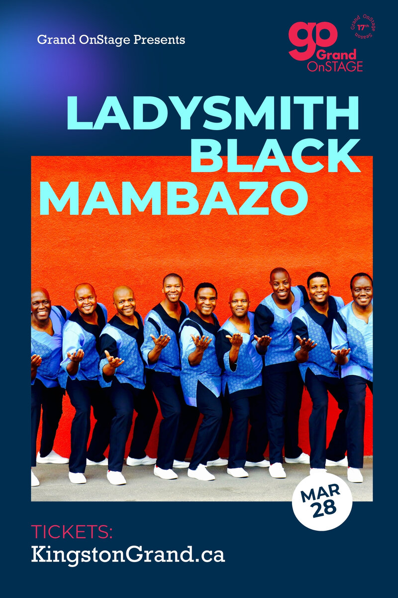 Grand OnStage Presents: Ladysmith Black Mambazo @ Kingston Grand Theatre Mar 28 2025 - May 3rd @ Kingston Grand Theatre