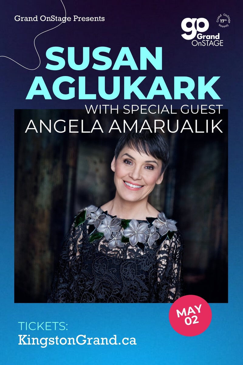 Grand OnStage Presents: Susan Aglukark , Angela Amarualik @ Kingston Grand Theatre May 2 2025 - May 11th @ Kingston Grand Theatre