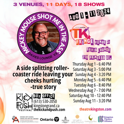 TK Fringe Festival: Mickey Mouse Shot Me In The Ass - May 2nd @ Kingston Grand Theatre