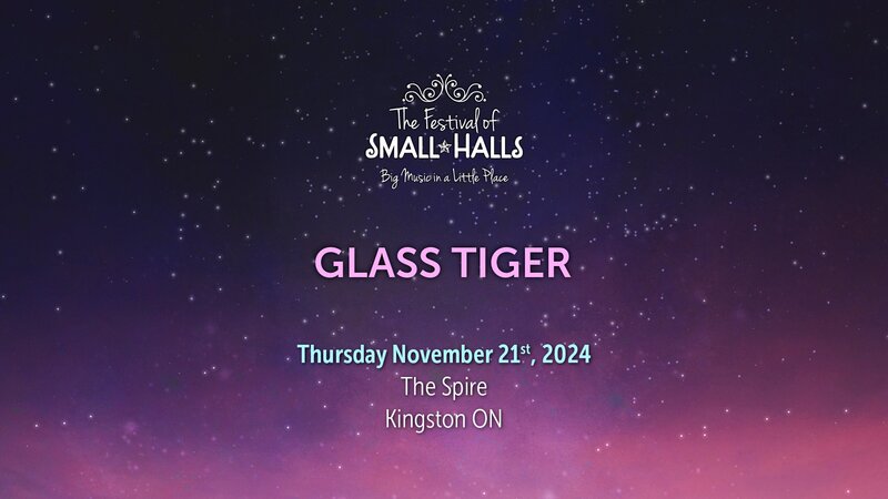 Ontario Festival of Small Halls: Glass Tiger @ The Spire - Nov 21, 2024