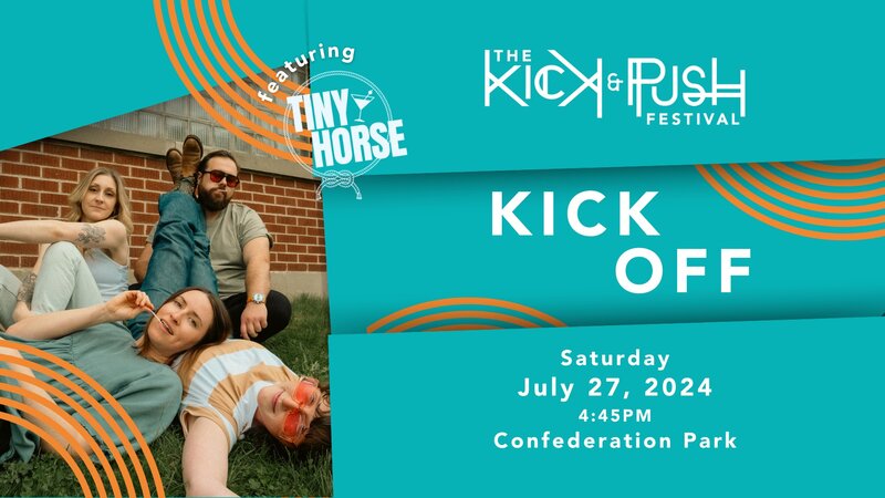 The Kick & Push Festival Kick Off: Tiny Horse @ Confederation Park Jul 27 2024 - May 6th @ Confederation Park