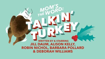 Mom's the Word: Talkin' Turkey - Jun 13th @ Belfry Theatre