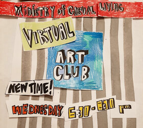 VIRTUAL ART CLUB - May 15th @ The Ministry of Casual Living