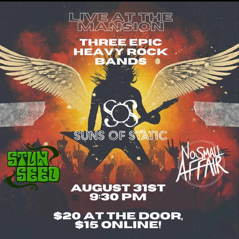 Heavy Rock: Suns Of Static, No Small Affair, Stun Seed @ The Mansion Aug 31 2024 - May 9th @ The Mansion