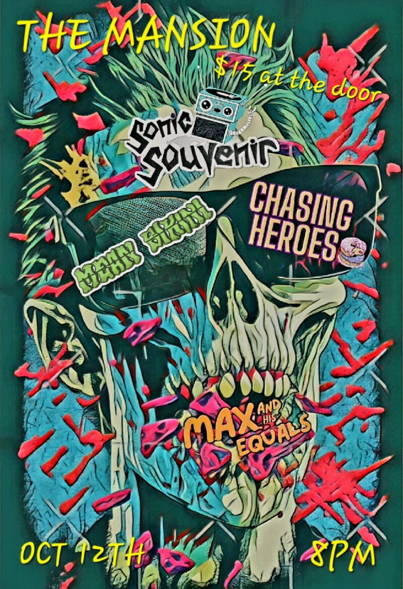 Chasing Heroes, Sonic Souvenir, Max & His Equals , Mean Bikini @ The Mansion Oct 12 2024 - May 6th @ The Mansion