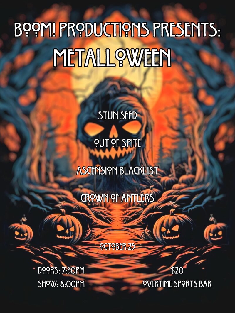 BOOM! Productions Presents METALLOWEEN: Stun Seed, Out of Spite, Ascension Blacklist, Crown of Antlers @ Overtime Sports Bar Oct 25 2024 - May 9th @ Overtime Sports Bar