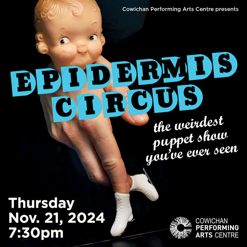 Epidermis Circus: the weirdest puppet show you've ever seen - May 6th @ Cowichan Performing Arts Centre