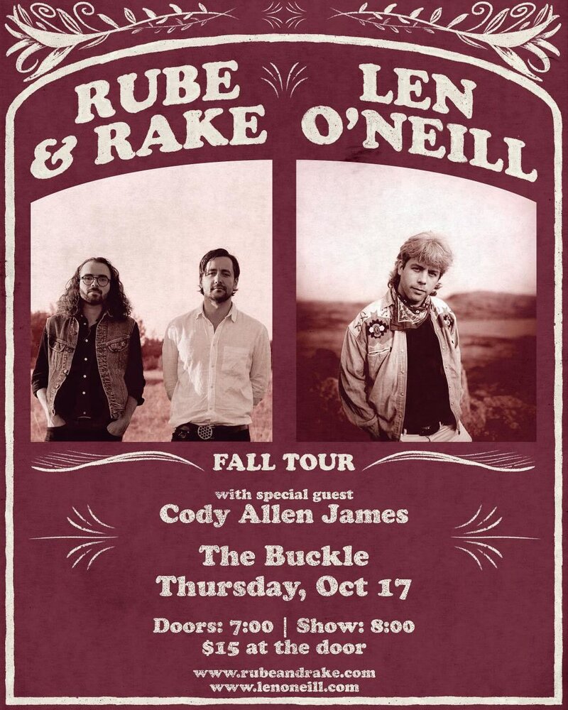 Rube & Rake, Len O'Neill, Cody Allen James @ The Buckle Oct 17 2024 - May 6th @ The Buckle