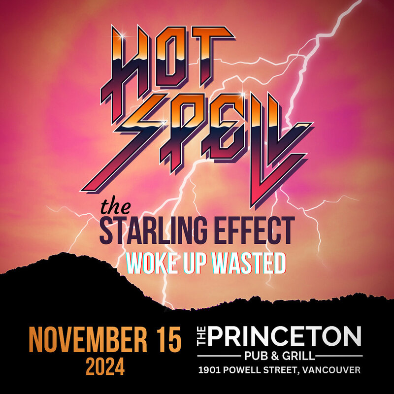 Hot Spell, The Starling Effect & Woke Up Wasted - May 7th @ Princeton Pub