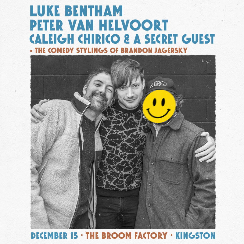 Luke Bentham, Peter Van Helvoort, Caleigh Chirico + Secret Guest - May 6th @ Broom Factory