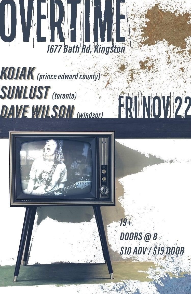 Kojak, Sunlust, Dave Wilson  @ Overtime Sports Bar Nov 22 2024 - May 6th @ Overtime Sports Bar