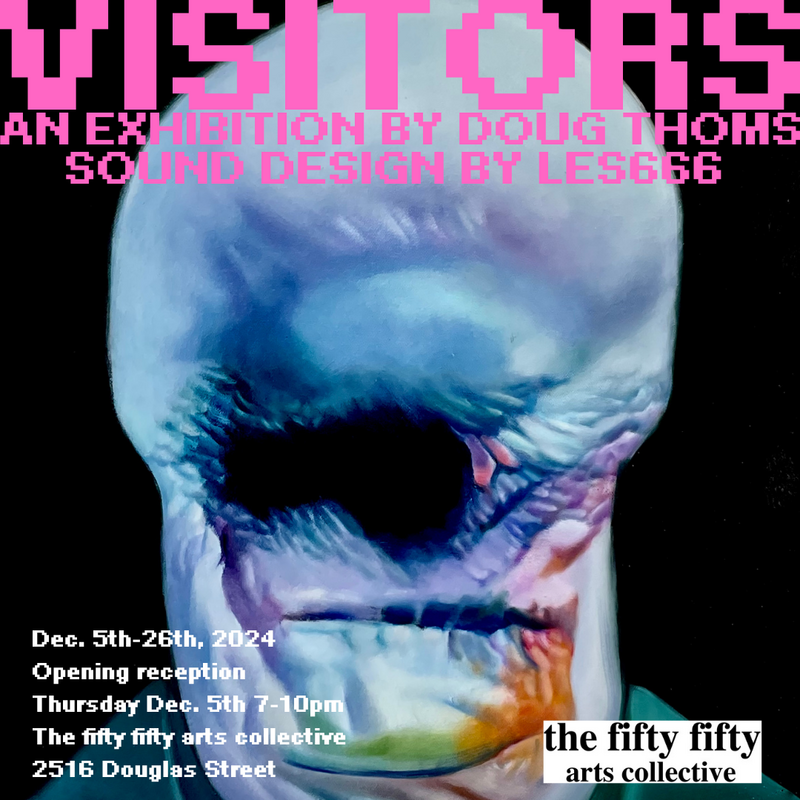 Doug Thoms: Visitors - May 6th @ the fifty fifty arts collective