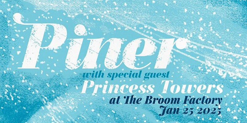 Piner, Princess Towers @ Broom Factory - Jan 25, 2025