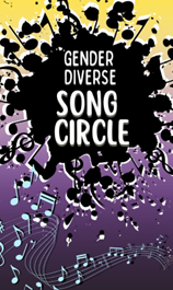Gender Diverse Song Circle - May 1st @ TBA