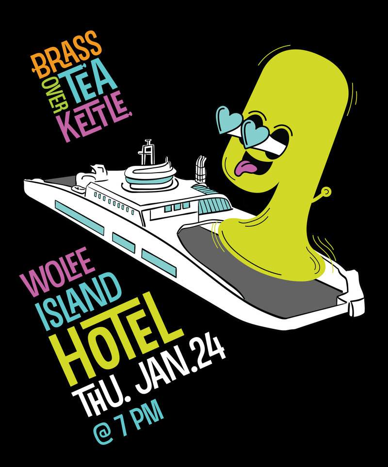 Brass Over Tea Kettle @ Hotel Wolfe Island Jan 23 2025 - May 5th @ Hotel Wolfe Island