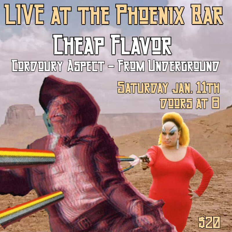 Cheap Flavor with Corduroy Aspect and From Underground - May 5th @ The Phoenix Bar and Grill