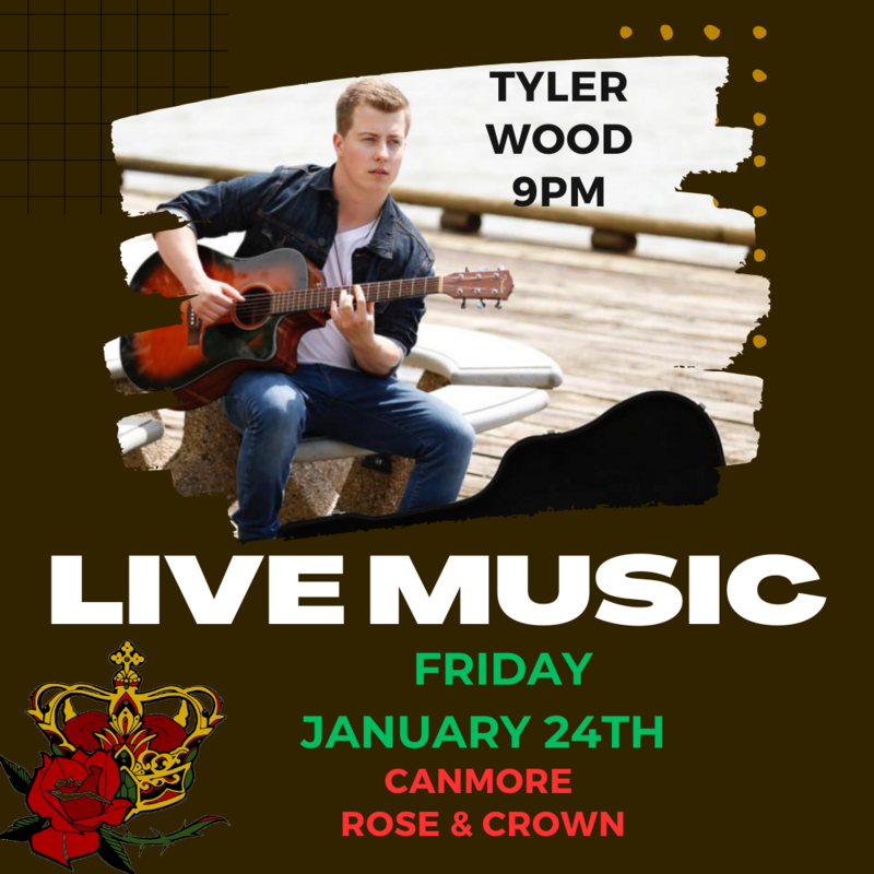 Tyler Wood live at The Canmore Rose & Crown - May 25th @ Canmore Rose and Crown