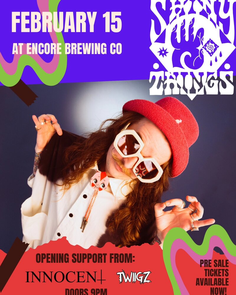 SHINY THINGS // INNOCENT // TWiiGZ - Feb 15th @Encore Brewing Co. @ Encore Brewing - Feb 15, 2025