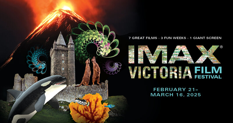 IMAX® Victoria Film Festival @ Royal BC Museum | IMAX® Victoria - Feb 21, 2025