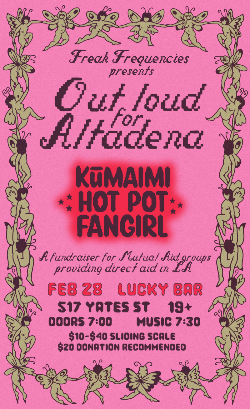 Out Loud for Altadena, with: KŪMAIMI, HOT POT, and Fangirl! A fundraiser for LA Mutual Aid - May 5th @ Lucky Bar