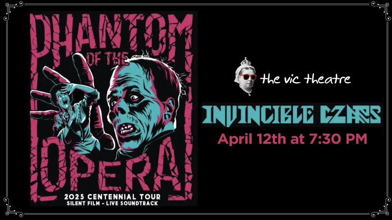 Phantom of the Opera (100 Year Anniversary) Silent Film with Invincible Czars playing a live band score - May 7th @ Vic Theatre