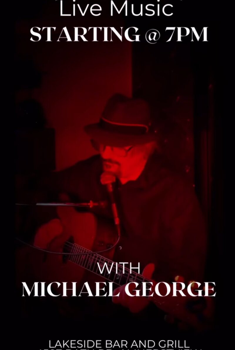 Michael George @ Lakeside Bar & Grill Mar 28 2025 - May 22nd @ Lakeside Bar & Grill
