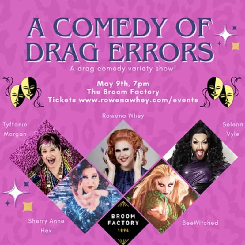 Comedy of Drag Errors - May 6th @ Broom Factory
