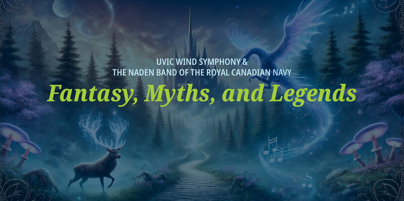 UVic Wind Symphony & the Naden Band of the Royal Canadian Navy: Fantasy, Myths, and Legends - May 7th @ The Farquhar at UVic