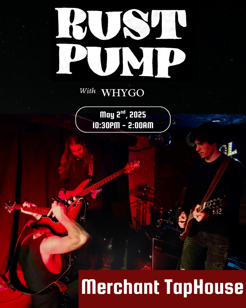 RustPump with WHYGO - May 6th @ The Merchant Tap House
