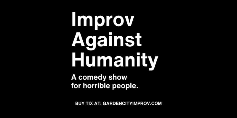 Garden City Improv Presents: Improv Against Humanity - May 13th @ Theatre Skam