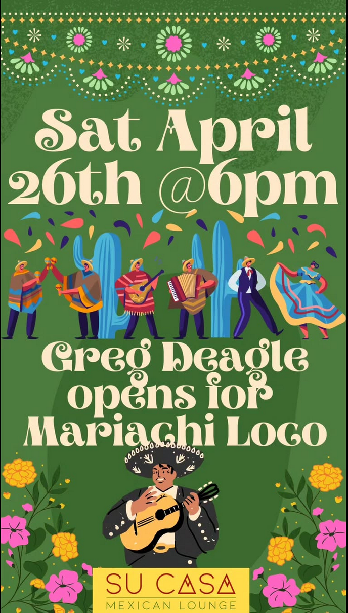 Gregory Deagle, Mariachi Loco @ Su Casa Mexican Lounge Apr 26 2025 - May 6th @ Su Casa Mexican Lounge