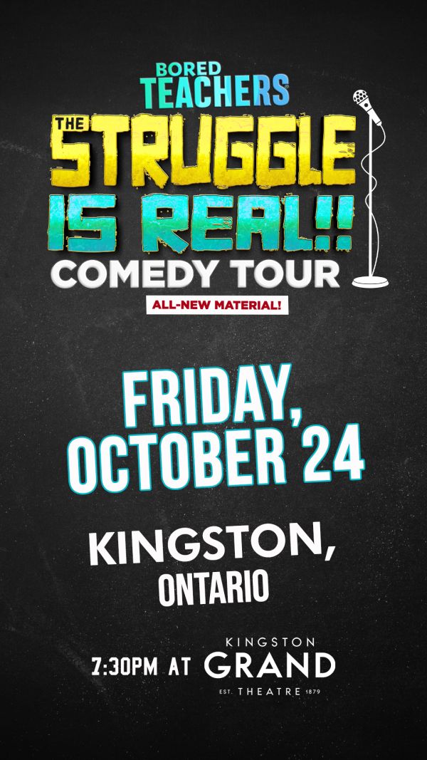 BORED TEACHERS: THE STRUGGLE IS REAL! - Jun 13th @ Kingston Grand Theatre